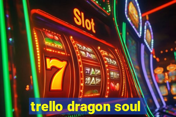 trello dragon soul